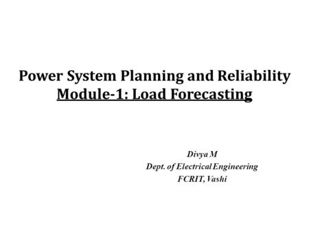 Power System Planning and Reliability Module-1: Load Forecasting