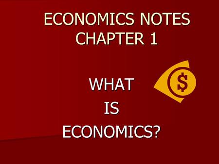 ECONOMICS NOTES CHAPTER 1 WHATISECONOMICS?. I. Economics Defined The study of the choices that people make to satisfy their needs and wants The study.