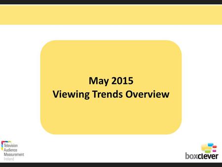 May 2015 Viewing Trends Overview. Irish adults aged 15+ watched TV for an average of 3 hours and 22 minutes each day in May 2015. This is 6 mins longer.
