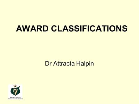 AWARD CLASSIFICATIONS Dr Attracta Halpin. AWARD CLASSIFICATIONS NQAI research report NUI experience Issues arising Challenges and complexities Conclusions.