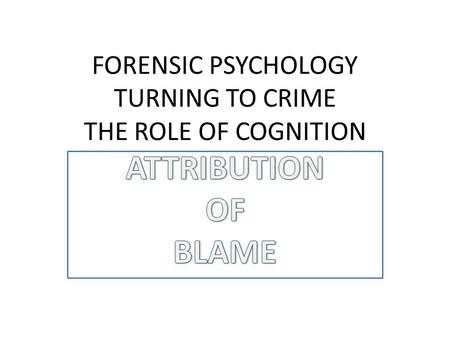 FORENSIC PSYCHOLOGY TURNING TO CRIME THE ROLE OF COGNITION.