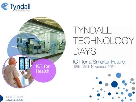 ICT for Health. Kieran Drain CEO, Tyndall National Institute.