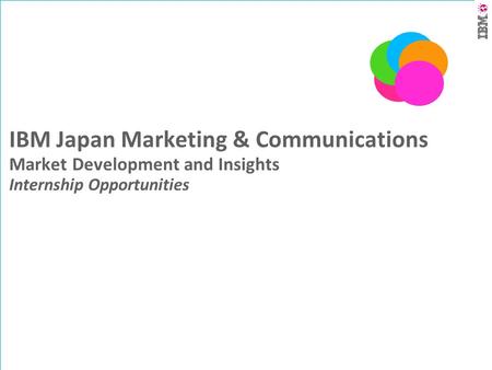 IBM Japan Marketing & Communications Market Development and Insights Internship Opportunities.