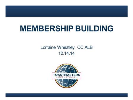 MEMBERSHIP BUILDING Lorraine Wheatley, CC ALB 12.14.14.