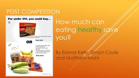 PDST COMPETITION By Eanna Kelly, Simon Coyle and Matthew Mohr How much can eating healthy save you?
