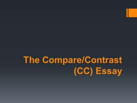 The Compare/Contrast (CC) Essay