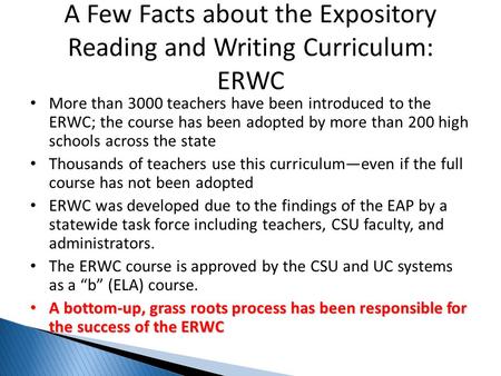 More than 3000 teachers have been introduced to the ERWC; the course has been adopted by more than 200 high schools across the state Thousands of teachers.