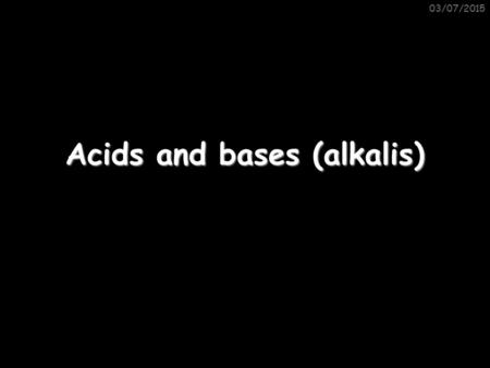 Acids and bases (alkalis)