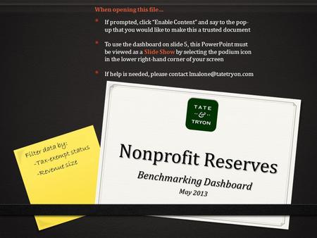 Benchmarking Dashboard May 2013 Nonprofit Reserves If prompted, click “Enable Content” and say to the pop- up that you would like to make this a trusted.