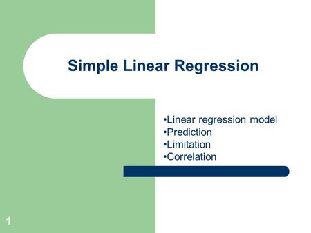 1 Simple Linear Regression Linear regression model Prediction Limitation Correlation.