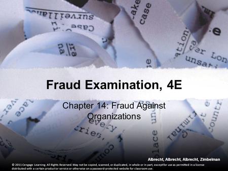 Albrecht, Albrecht, Albrecht, Zimbelman Chapter 14: Fraud Against Organizations © 2011 Cengage Learning. All Rights Reserved. May not be copied, scanned,