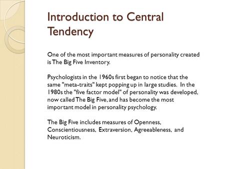 Introduction to Central Tendency One of the most important measures of personality created is The Big Five Inventory. Psychologists in the 1960s first.