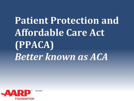 Patient Protection and Affordable Care Act (PPACA) Better known as ACA