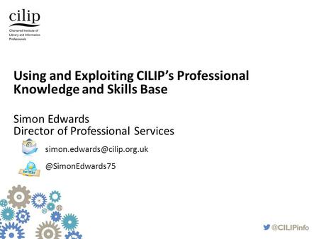 Using and Exploiting CILIP’s Professional Knowledge and Skills Base
