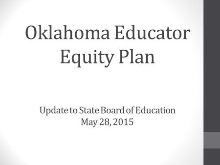 Oklahoma Educator Equity Plan Update to State Board of Education May 28, 2015.
