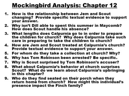 Mockingbird Analysis: Chapter 12 1.How is the relationship between Jem and Scout changing? Provide specific textual evidence to support your answer. 2.Why.