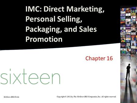Chapter 16 McGraw-Hill/Irwin Copyright © 2012 by The McGraw-Hill Companies, Inc. All rights reserved. IMC: Direct Marketing, Personal Selling, Packaging,