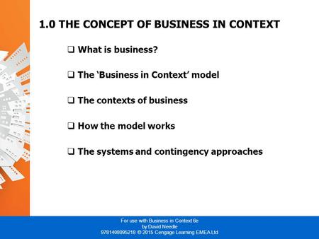 For use with Business in Context 6e by David Needle 9781408095218 © 2015 Cengage Learning EMEA Ltd 1.0 THE CONCEPT OF BUSINESS IN CONTEXT  What is business?