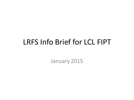 LRFS Info Brief for LCL FIPT
