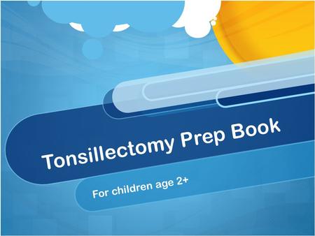 Tonsillectomy Prep Book For children age 2+. Welcome to Memorial Children’s Hospital!