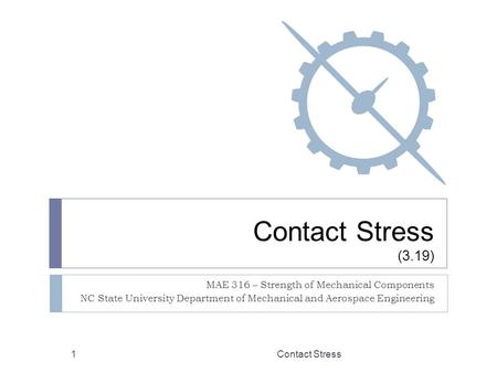 Contact Stress (3.19) MAE 316 – Strength of Mechanical Components
