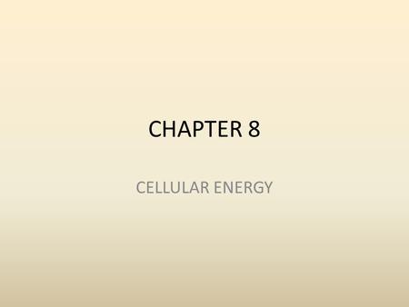 CHAPTER 8 CELLULAR ENERGY.