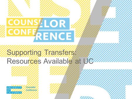 Supporting Transfers: Resources Available at UC. UC COUNSELOR CONFERENCE SEPTEMBER 2014 Preview Academics Transfer Student Centers Orientations Housing.