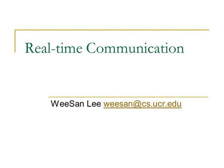 Real-time Communication WeeSan Lee