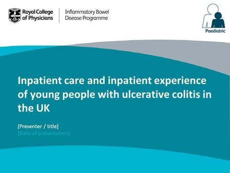Inpatient care and inpatient experience of young people with ulcerative colitis in the UK [Presenter / title] [Date of presentation]