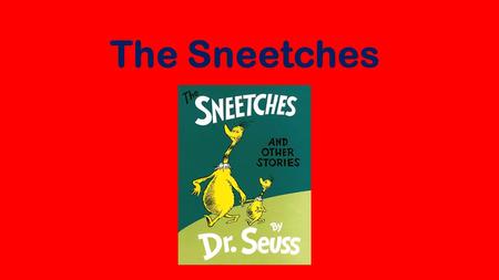 The Sneetches.