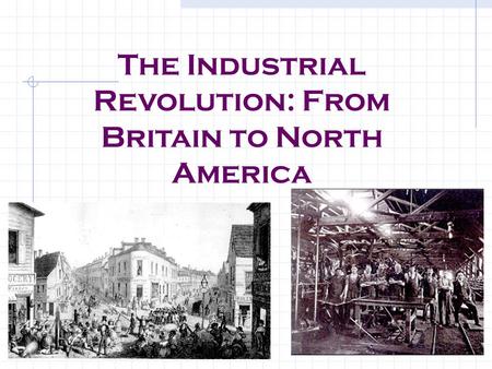 The Industrial Revolution: From Britain to North America