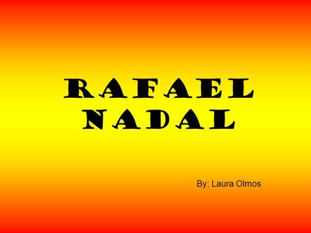 Rafael Nadal By: Laura Olmos. ··Something about him·· Rafa is a tennis player. He’s from Manacor. He’s 22. He started playing tennis when he was only.