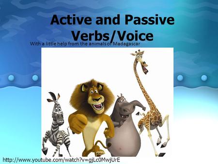 Active and Passive Verbs/Voice With a little help from the animals of Madagascar