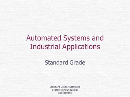 Standard Grade Automated Systems and Industrial Applications Automated Systems and Industrial Applications Standard Grade.