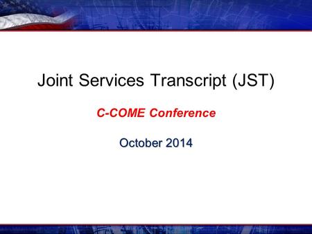Joint Services Transcript (JST) C-COME Conference October 2014.