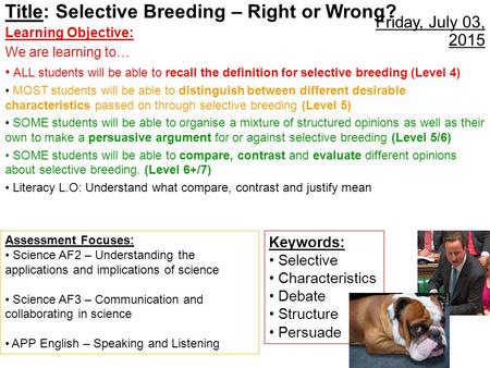 Friday, July 03, 2015 Title: Selective Breeding – Right or Wrong? Learning Objective: We are learning to… ALL students will be able to recall the definition.