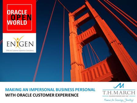 MAKING AN IMPERSONAL BUSINESS PERSONAL WITH ORACLE CUSTOMER EXPERIENCE.