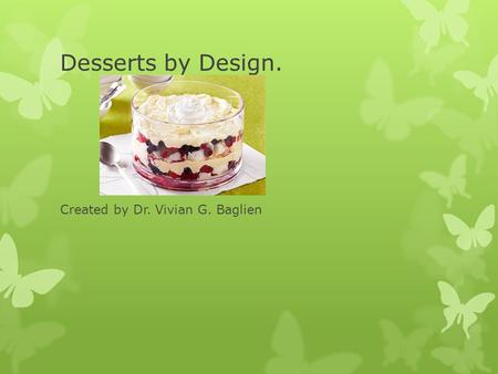 Desserts by Design. Created by Dr. Vivian G. Baglien.