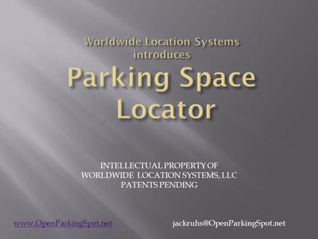 INTELLECTUAL PROPERTY OF WORLDWIDE LOCATION SYSTEMS, LLC PATENTS PENDING