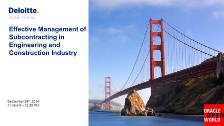 Global Sponsor Effective Management of Subcontracting in Engineering and Construction Industry September 29 th, 2014 11:45 AM – 12:30 PM.