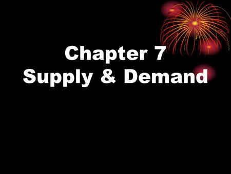 Chapter 7 Supply & Demand