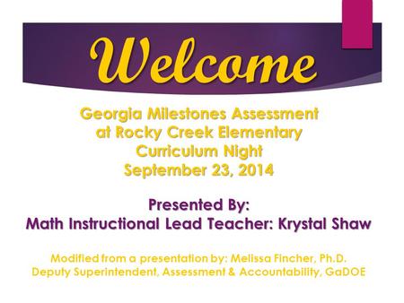 Welcome Georgia Milestones Assessment at Rocky Creek Elementary Curriculum Night September 23, 2014 Presented By: Math Instructional Lead Teacher: Krystal.