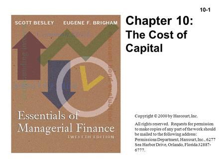 10-1 Copyright (C) 2000 by Harcourt, Inc. All rights reserved. Chapter 10: The Cost of Capital Copyright © 2000 by Harcourt, Inc. All rights reserved.