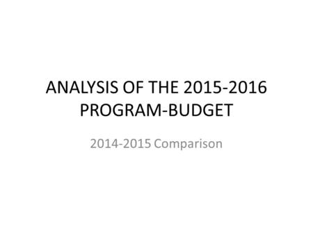 ANALYSIS OF THE 2015-2016 PROGRAM-BUDGET 2014-2015 Comparison.