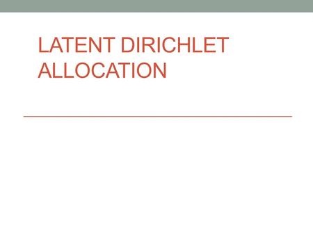 LATENT DIRICHLET ALLOCATION. Outline Introduction Model Description Inference and Parameter Estimation Example Reference.