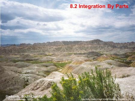 8.2 Integration By Parts Badlands, South Dakota Greg Kelly, Hanford High School, Richland, WashingtonPhoto by Vickie Kelly, 1993.