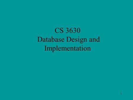 1 CS 3630 Database Design and Implementation. 2 Final Exam 7:00 – 8:52 PM, Thursday, May 16 Section 1: Ull 009 Section 2: Ull 206 100 Points –50 points.
