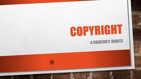 Copyright A Creator’s rights.