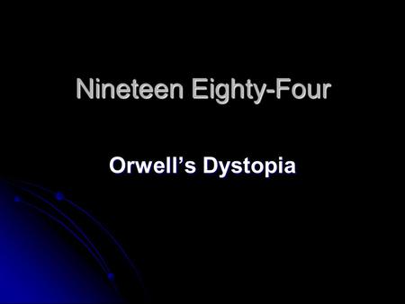 Nineteen Eighty-Four Orwell’s Dystopia.