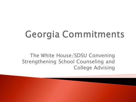 The White House/SDSU Convening Strengthening School Counseling and College Advising.